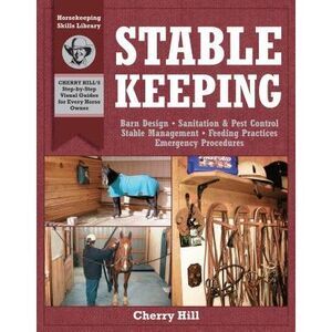 Stablekeeping: A Visual Guide to Safe and Healthy Horsekeeping -- Cherry Hill